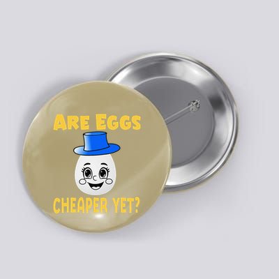Are Eggs Cheaper Yet Funny Sarcastic Quote Saying Button