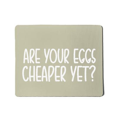 Are Eggs Cheap Yet Funny Quote Antitrump Sarcastic Mousepad