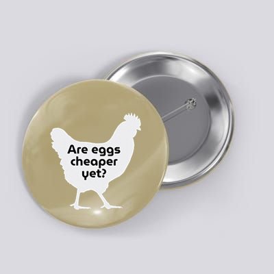 Are Eggs Cheap Yet Funny Antitrump Sarcastic Button