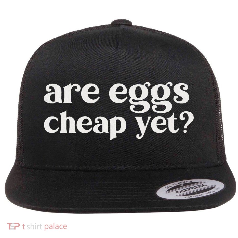 Are Eggs Cheap Yet Funny Anti Trump Sarcastic Flatbill Hat