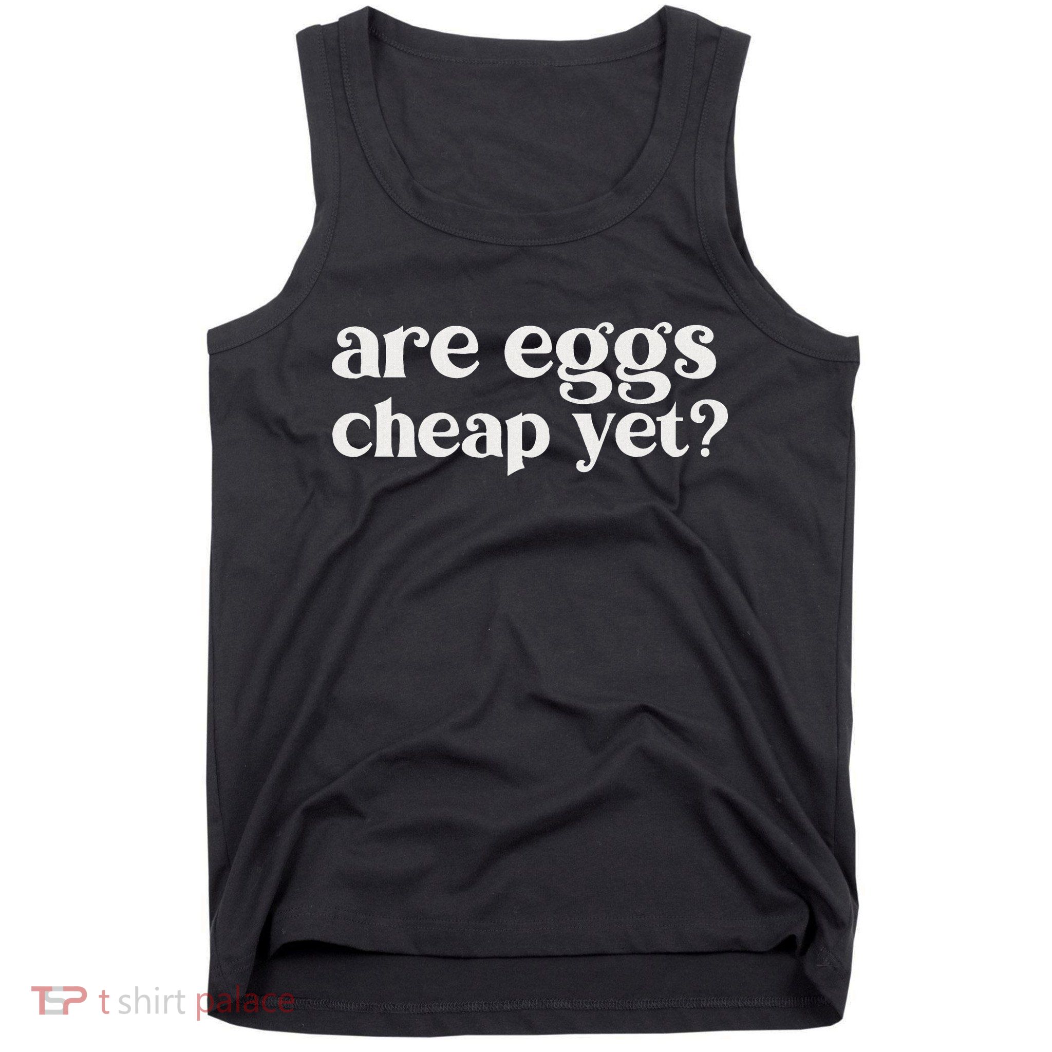 Are Eggs Cheap Yet Funny Anti Trump Sarcastic Tank Top