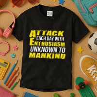 Attack Each Day With Enthusiasm Unknown To Mankind Kids T-Shirt
