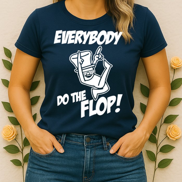 ASDF EVERYBODY DO THE FLOP(2) Womens T-Shirt