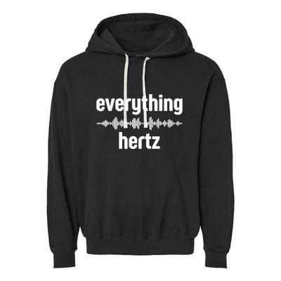 Audio Engineer Funny Sound Guy Studio Music Everything Hertz Garment-Dyed Fleece Hoodie