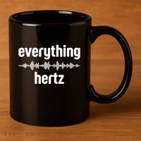 Audio Engineer Funny Sound Guy Studio Music Everything Hertz 11oz C Handle Ceramic Mug