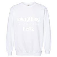 Audio Engineer Funny Sound Guy Studio Music Everything Hertz Garment-Dyed Sweatshirt