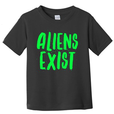 Aliens Exist Funny Alien Toddler T-Shirt