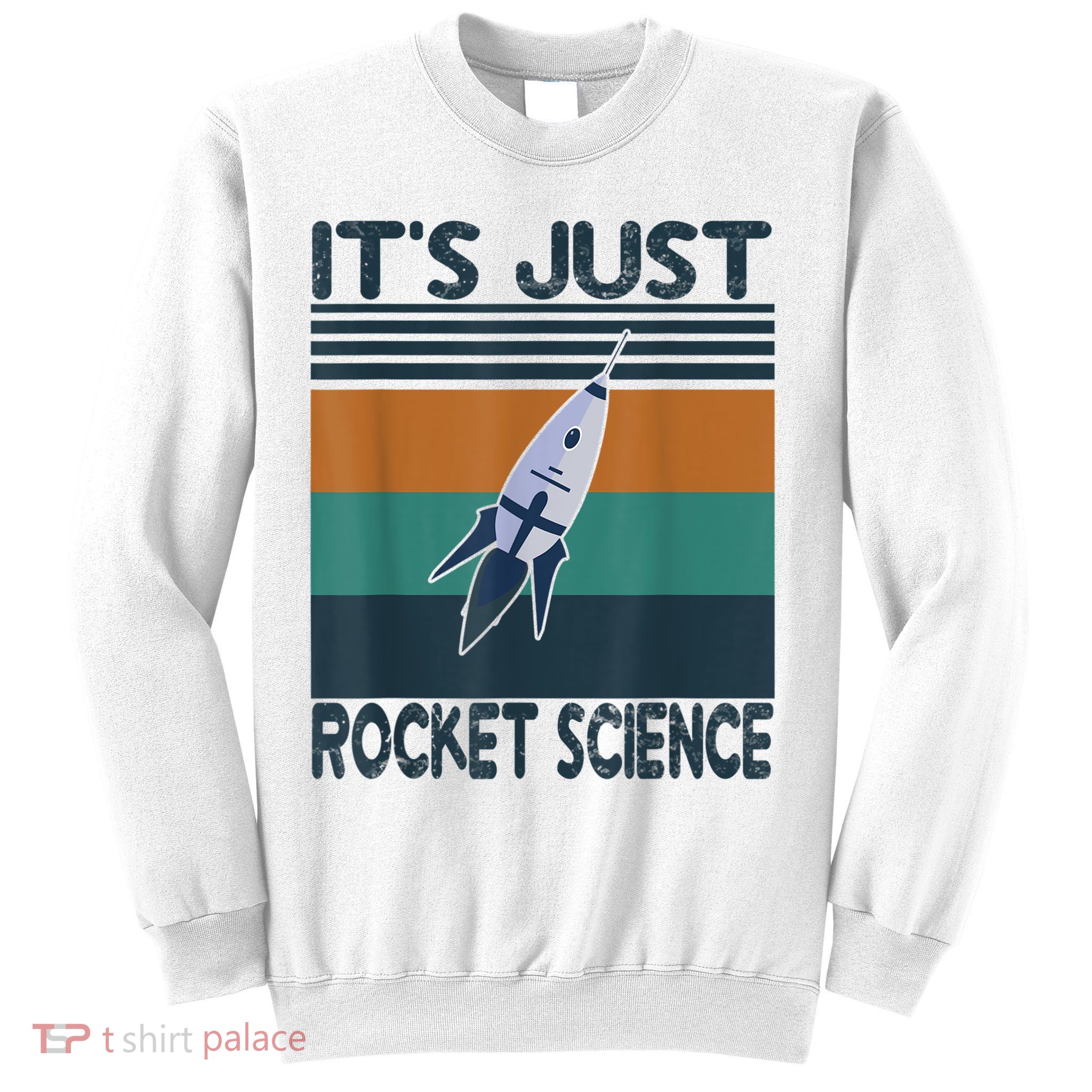 Aerospace Engineering Gifts It's Just Rocket Science Space Sweatshirt