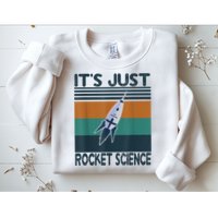 Aerospace Engineering Gifts It's Just Rocket Science Space Sweatshirt