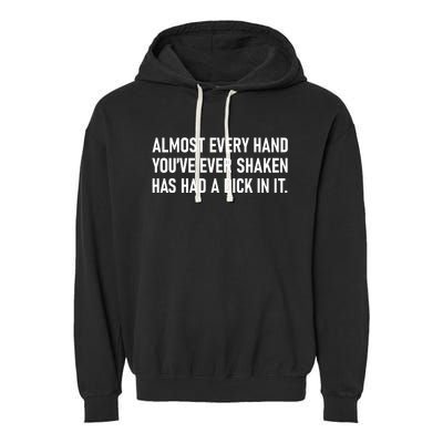 Almost Every Hand YouVe Ever Shaken Has Had A Dick In It Garment-Dyed Fleece Hoodie