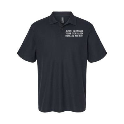 Almost Every Hand YouVe Ever Shaken Has Had A Dick In It Softstyle Adult Sport Polo