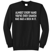 Almost Every Hand YouVe Ever Shaken Has Had A Dick In It Tall Sweatshirt