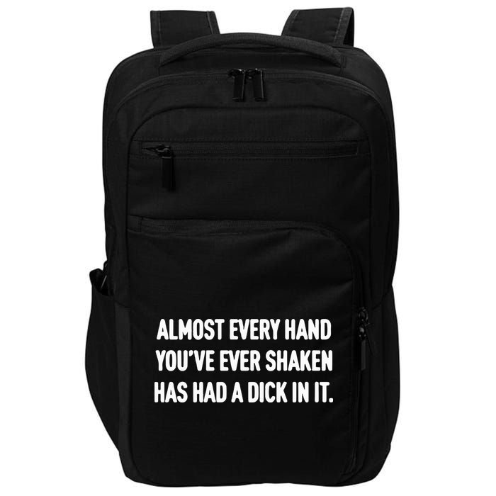 Almost Every Hand You’Ve Ever Shaken Has Had A Dick In It Impact Tech Backpack