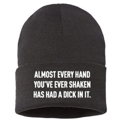 Almost Every Hand You’Ve Ever Shaken Has Had A Dick In It Sustainable Knit Beanie