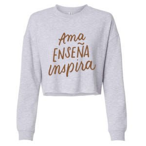 Ama Ensena Inspira Love Teach Inspire Spanish Teacher Funny Gift Cropped Pullover Crew