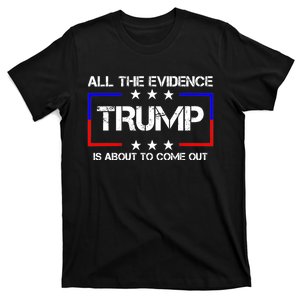 All the evidence is about to come out Trump T-Shirt