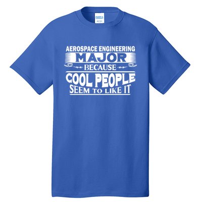 Aerospace Engineering Major Cool People Like It College Gift Meaningful Gift Tall T-Shirt