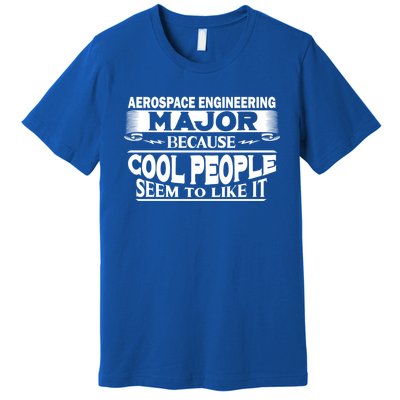 Aerospace Engineering Major Cool People Like It College Gift Meaningful Gift Premium T-Shirt