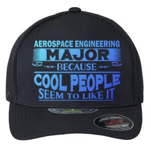 Aerospace Engineering Major Cool People Like It College Gift Meaningful Gift Flexfit Unipanel Trucker Cap