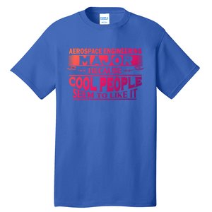 Aerospace Engineering Major Cool People Like It College Gift Meaningful Gift Tall T-Shirt