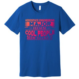 Aerospace Engineering Major Cool People Like It College Gift Meaningful Gift Premium T-Shirt