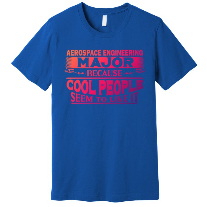 Aerospace Engineering Major Cool People Like It College Gift Meaningful Gift Premium T-Shirt