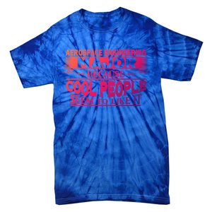 Aerospace Engineering Major Cool People Like It College Gift Meaningful Gift Tie-Dye T-Shirt