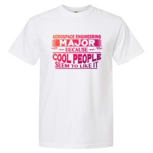 Aerospace Engineering Major Cool People Like It College Gift Meaningful Gift Garment-Dyed Heavyweight T-Shirt