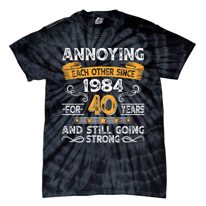 Annoying Each Other Since 1984 For 40 Years And Still Going Strong Tie-Dye T-Shirt