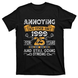 Annoying Each Other Since 1999 For 25 Years And Still Going Strong T-Shirt