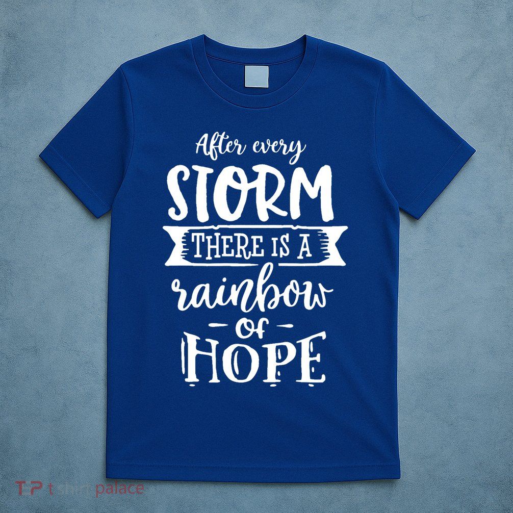 After Every Storm There's Is As Rainbow Of Hope T-Shirt
