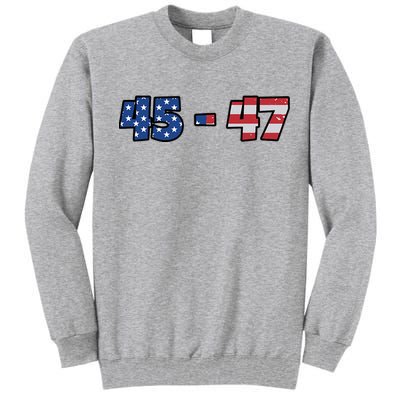 American Flag 45 & 47 Trump 2024 Republican Supporter Tall Sweatshirt