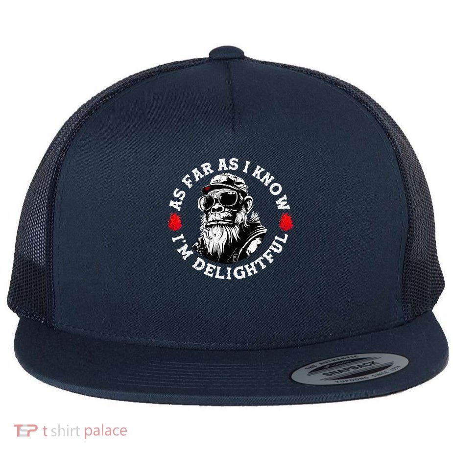 As Far As I Know I'M Delightful Monkey Saying Quote Flatbill Hat