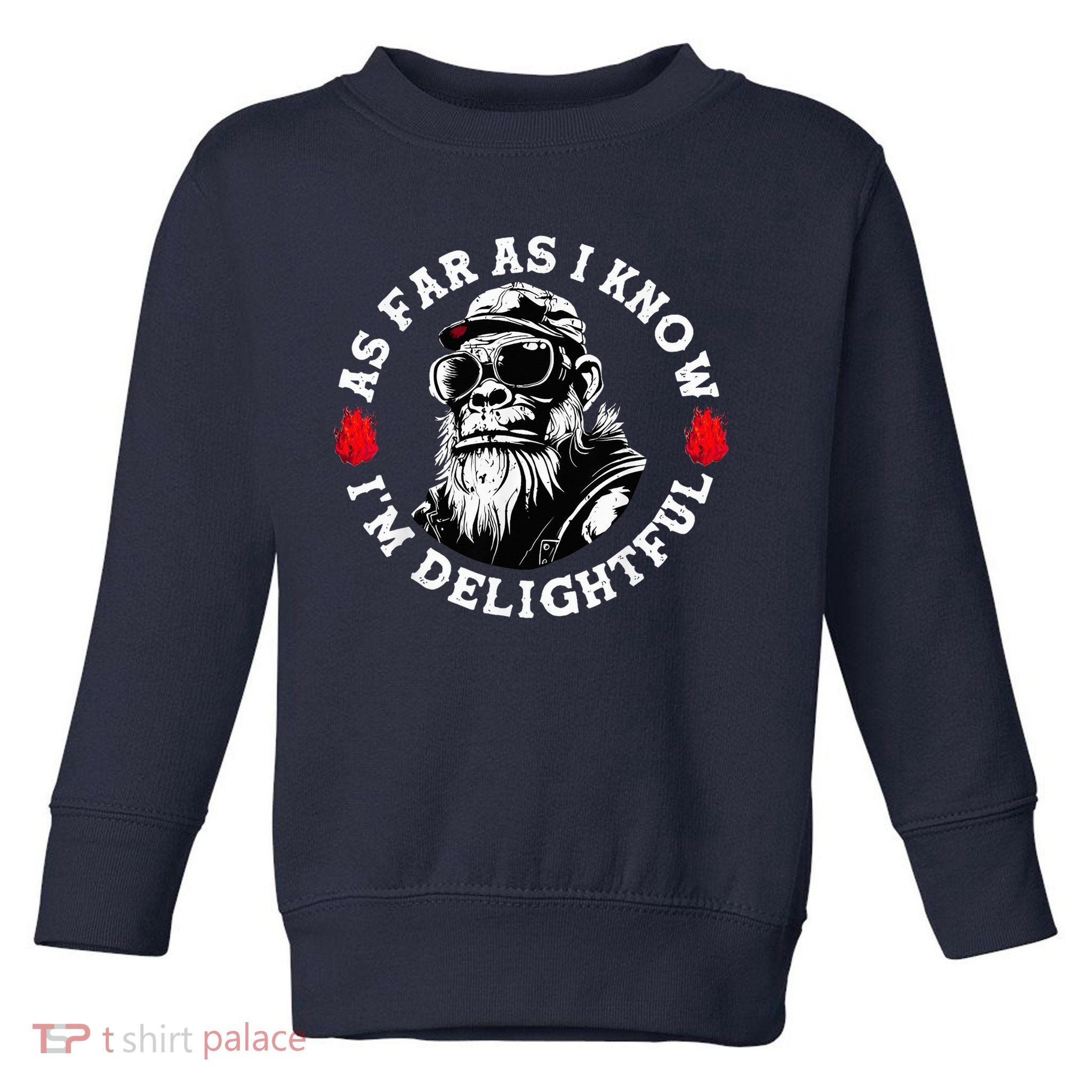 As Far As I Know I'M Delightful Monkey Saying Quote Toddler Sweatshirt