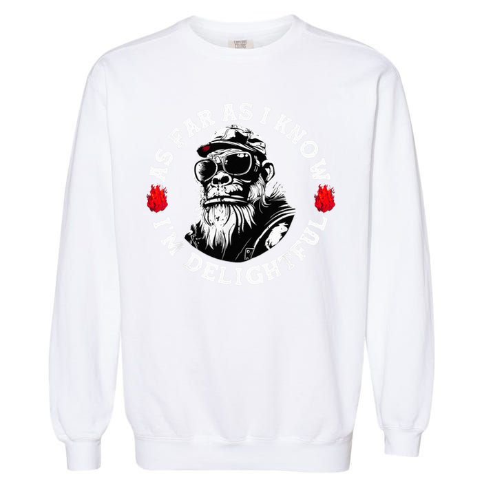 As Far As I Know I'M Delightful Monkey Saying Quote Garment-Dyed Sweatshirt