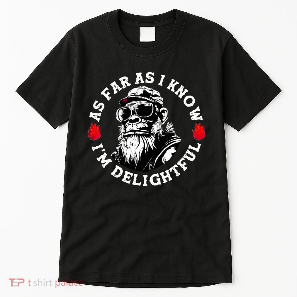 As Far As I Know I'm Delightful Funny Monkey Saying Quote  Tall T-Shirt