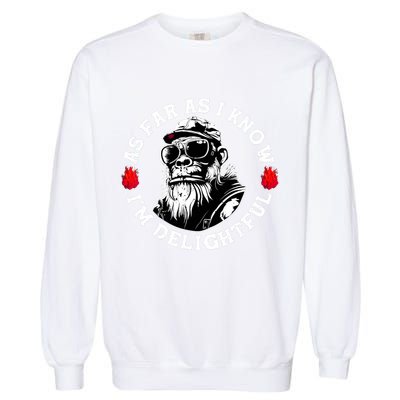 As Far As I Know I'm Delightful Funny Monkey Saying Quote  Garment-Dyed Sweatshirt