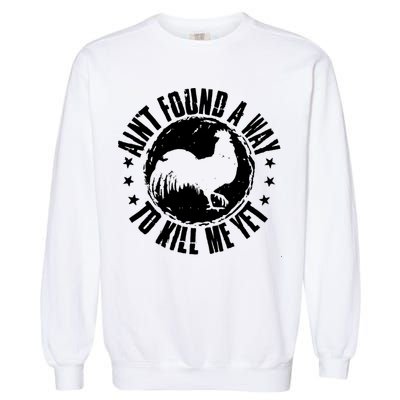 Ain't Found A Way To Kill Me Yet Vintage Rooster Garment-Dyed Sweatshirt