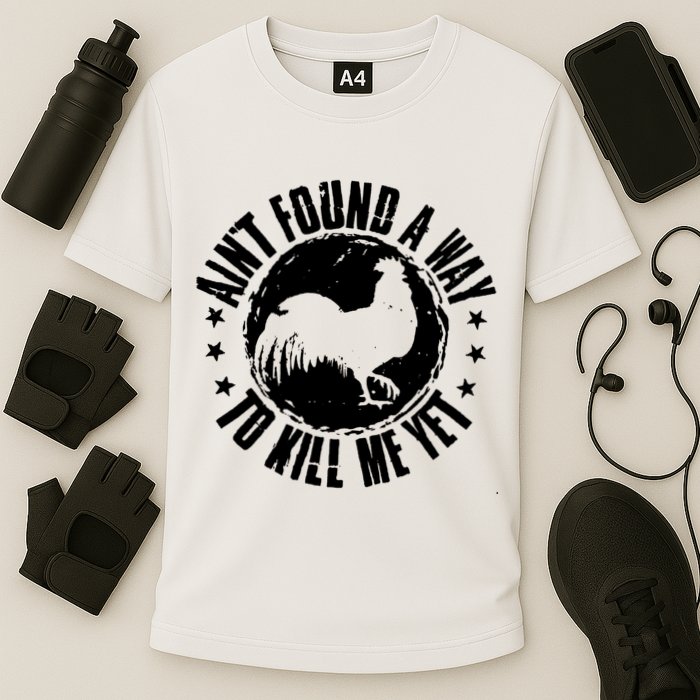 Ain't Found A Way To Kill Me Yet Vintage Rooster Performance Shirt