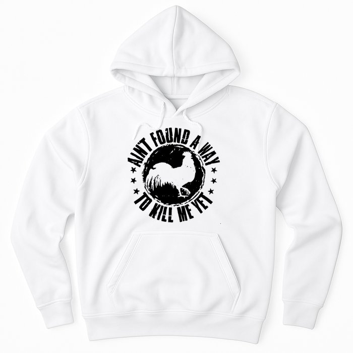 Ain't Found A Way To Kill Me Yet Vintage Rooster Hoodie
