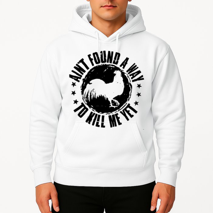 Ain't Found A Way To Kill Me Yet Vintage Rooster Hoodie