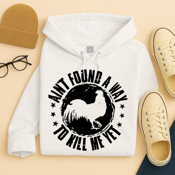 Ain't Found A Way To Kill Me Yet Vintage Rooster Hoodie