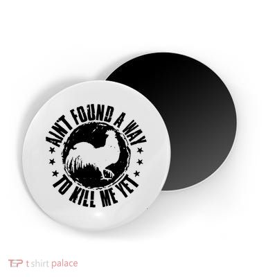 Ain't Found A Way To Kill Me Yet Vintage Rooster Magnet