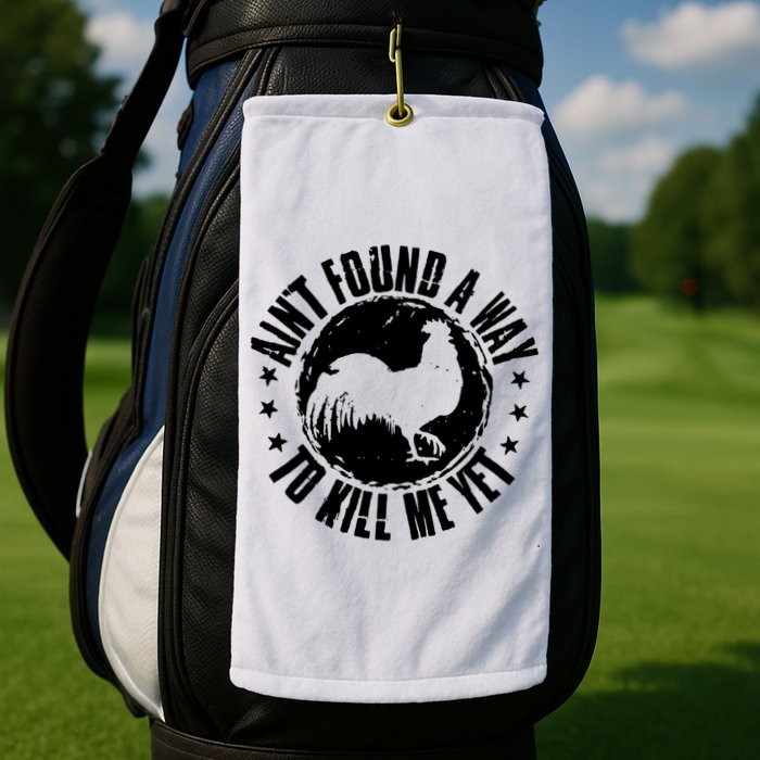 Ain't Found A Way To Kill Me Yet Vintage Rooster Golf Towel