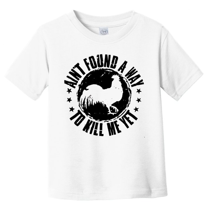 Ain't Found A Way To Kill Me Yet Vintage Rooster Toddler T-Shirt