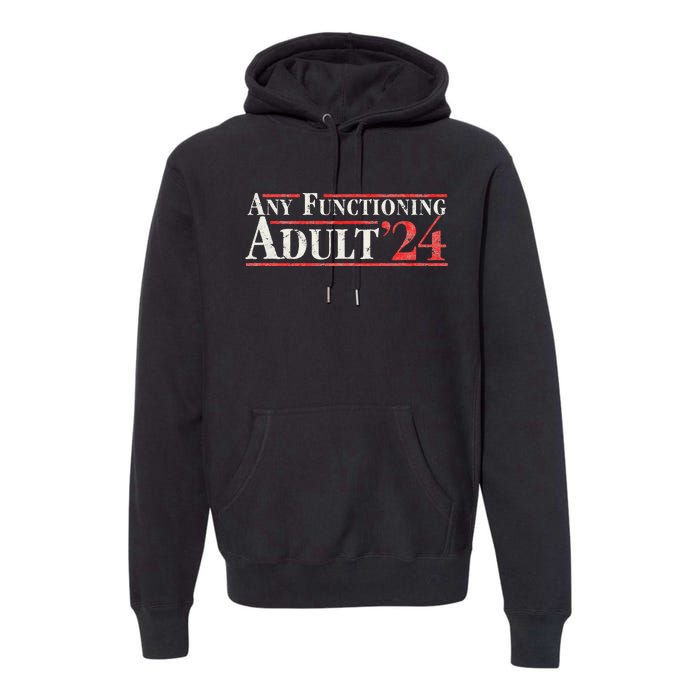 Any Functioning Adult 2024 Funny Retro Election Logo Premium Hoodie