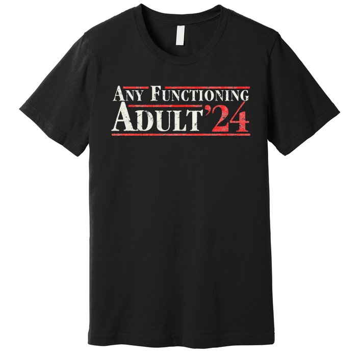 Any Functioning Adult 2024 Funny Retro Election Logo Premium T-Shirt