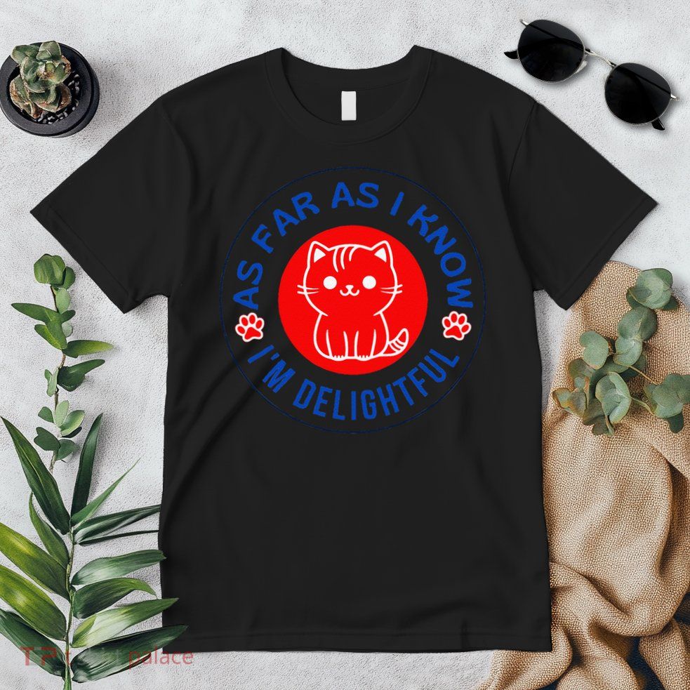 As Far As I Know Im Delightful Cute Kitty Owner Humor Premium T-Shirt