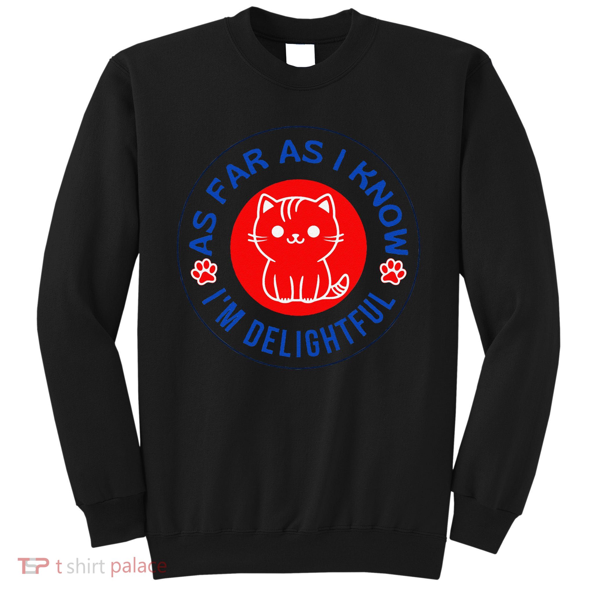 As Far As I Know Im Delightful Cute Kitty Owner Humor Tall Sweatshirt