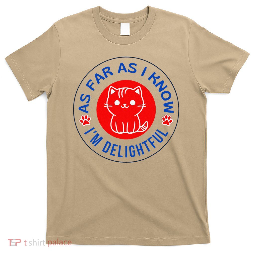 As Far As I Know Im Delightful Cute Kitty Owner Humor T-Shirt